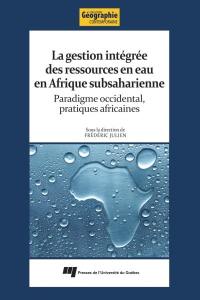 La gestion intégrée des ressources en eau dans les Afriques noires : paradigme occidental, pratiques africaines