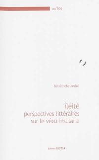 Iléité : perspectives littéraires sur le vécu insulaire