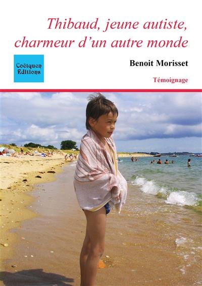 Thibaud, jeune autiste, charmeur d'un autre monde : témoignage