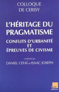 L'héritage du pragmatisme, conflits d'urbanité et épreuves du civisme : colloque de Cerisy