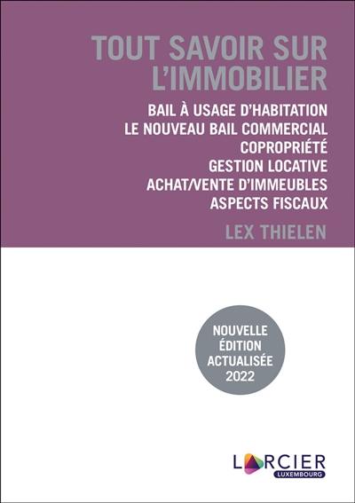 Tout savoir sur l'immobilier : bail à usage d'habitation, le nouveau bail commercial, copropriété, gestion locative, achat-vente d'immeubles, aspects fiscaux