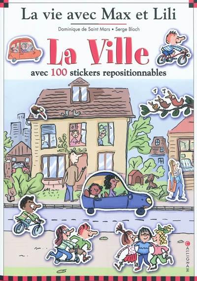 La vie avec Max et Lili. La ville : avec 100 stickers repositionnables