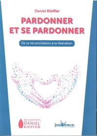 Pardonner et se pardonner : de la réconciliation à la libération