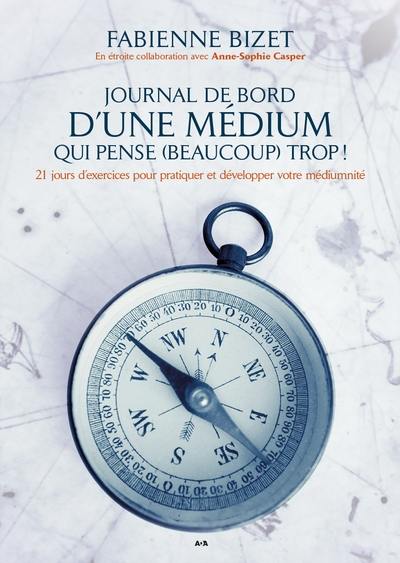 Journal de bord d'une médium qui pense (beaucoup) trop! : 21 jours d'exercices pour pratiquer et développer votre médiumnité