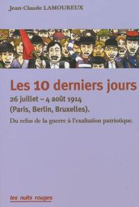 Les 10 derniers jours : 26 juillet-4 août 1914 (Paris, Berlin, Bruxelles) : du refus de la guerre à l'exaltation patriotique