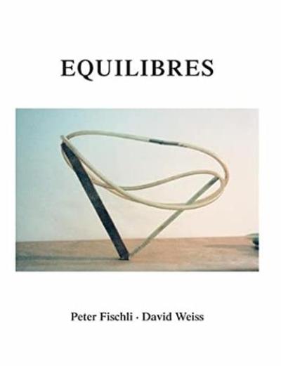 Peter Fischli and David Weiss Equilibres