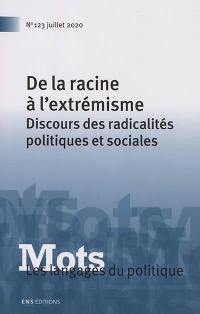 Mots : les langages du politique, n° 123. De la racine à l'extrémisme : discours des radicalités politiques et sociales