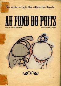 Au fond du puits : une aventure de Lapin, Chat, et Oiseau-Sans-Cervelle