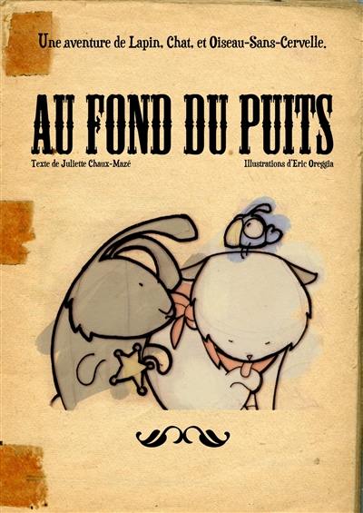 Au fond du puits : une aventure de Lapin, Chat, et Oiseau-Sans-Cervelle