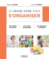 Le grand livre pour s'organiser : une méthode tout-terrain, des conseils personnalisés, des applications au quotidien