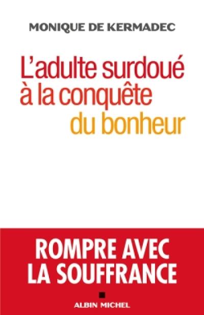 L'adulte surdoué à la conquête du bonheur : rompre avec la souffrance