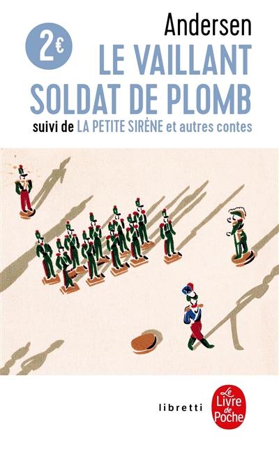 Le vaillant soldat de plomb. La petite sirène : et autres contes