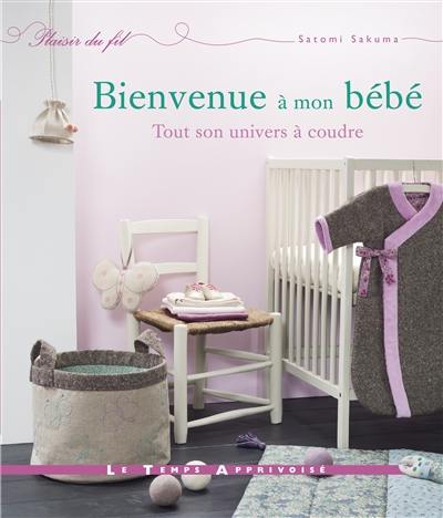 Bienvenue à mon bébé : tout son univers à coudre