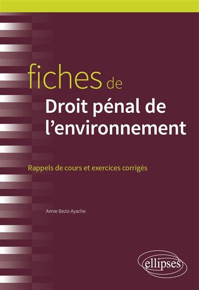 Fiches de droit pénal de l'environnement : rappels de cours et exercices corrigés