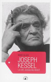 Joseph Kessel : la vie jusqu'au bout