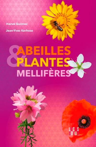 Abeilles et plantes mellifères : botanique, histoire, légendes