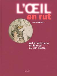 L'oeil en rut : art et érotisme en France au XIXe siècle