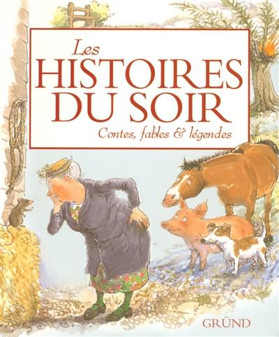 Les histoires du soir : contes, fables et légendes