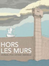 Hors les murs : journal d'un voyage immobile