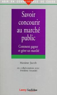 Savoir concourir aux marché public : comment gagner et gérer un marché