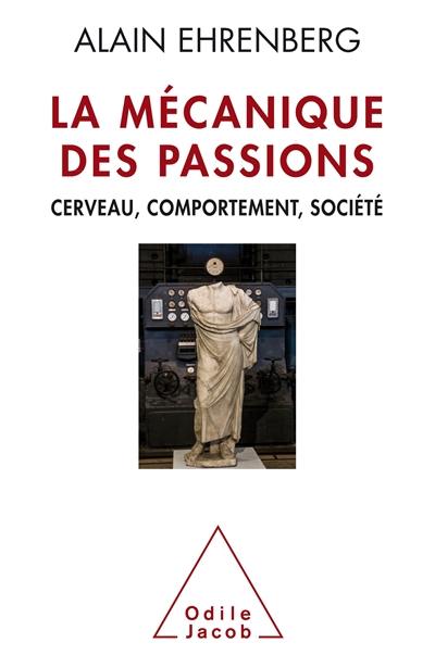 La mécanique des passions : cerveau, comportement, société