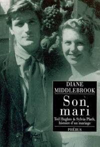 Son mari : Ted Hughes & Sylvia Plath, histoire d'un mariage