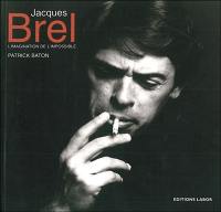 Jacques Brel : l'imagination de l'impossible