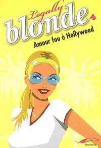 Legally blonde. Vol. 4. Amour fou à Hollywood