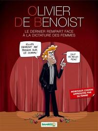 Olivier de Benoist : le dernier rempart face à la dictature des femmes