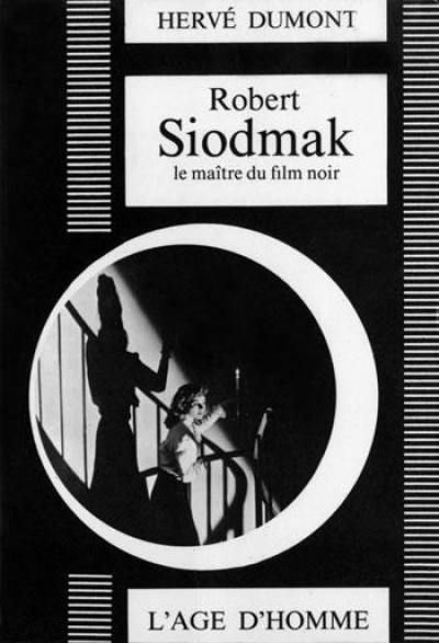 Robert Siodmak : Le Maitre du film noir