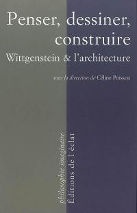 Penser, dessiner, construire : Wittgenstein et l'architecture