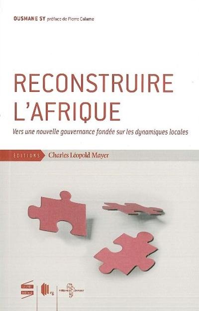 Reconstruire l'Afrique : vers une nouvelle gouvernance fondée sur les dynamiques locales