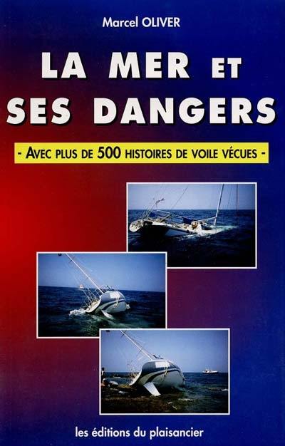 La mer et ses dangers : avec plus de 500 histoires de voile vécues