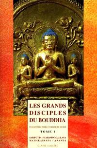 Les grands disciples du Bouddha. Vol. 1