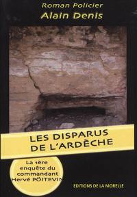 Les disparus de l'Ardèche : la première enquête du commandant Hervé Poitevin : roman policier