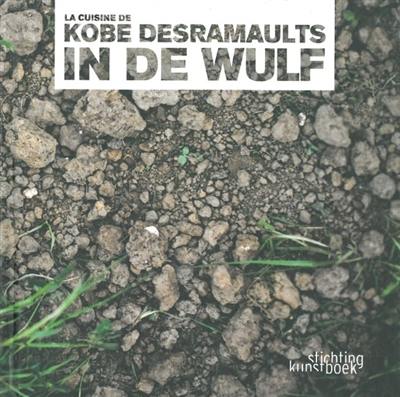 La cuisine de Kobe Desramaults : In de Wulf