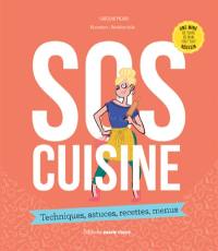 SOS cuisine : techniques, astuces, recettes, menus : une mine de tours de main pour tout réussir