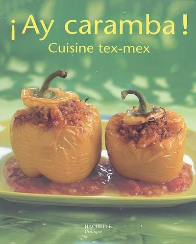 Ay caramba ! : cuisine tex-mex