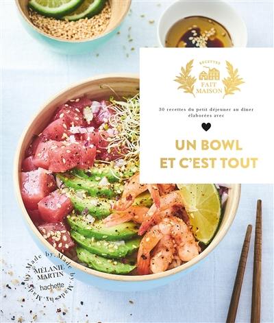 Un bowl et c'est tout ! : 30 recettes du petit déjeuner au dîner élaborées avec amour