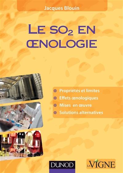 Le SO2 en oenologie : propriétés et limites, effets oenologiques, mises en oeuvre, solutions alternatives