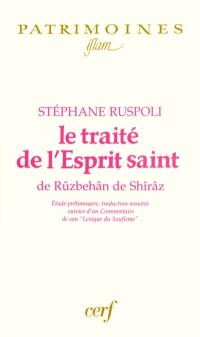 Le traité de l'Esprit saint de Rûzbehân de Shîrâz : étude préliminaire, traduction annotée suivies d'un commentaire de son Lexique du soufisme