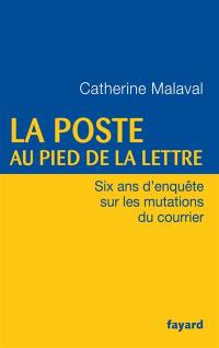 La Poste au pied de la lettre : six ans d'enquête sur les mutations du courrier