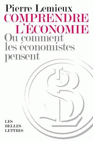 Comprendre l'économie ou Comment les économistes pensent