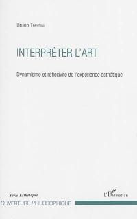 Interpréter l'art : dynamisme et réflexivité de l'expérience esthétique