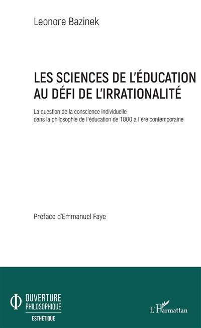 Les sciences de l'éducation au défi de l'irrationalité : la question de la conscience individuelle dans la philosophie de l'éducation de 1800 à l'ère contemporaine