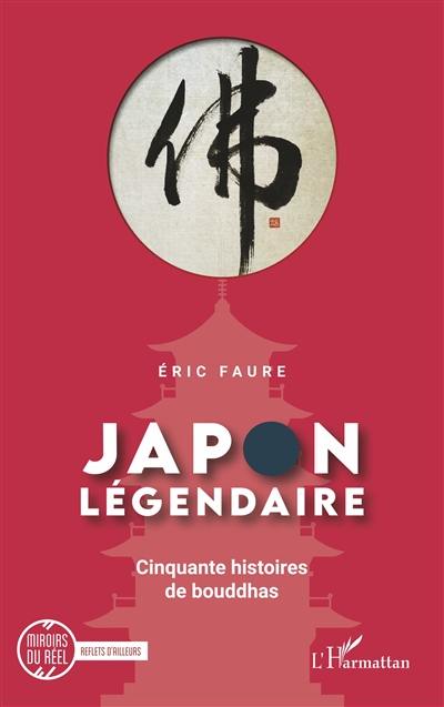 Japon légendaire. Cinquante histoires de bouddhas