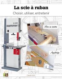 La scie à ruban : choisir, utiliser, entretenir