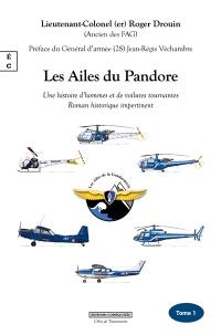 Les ailes du Pandore : une histoire d'hommes et de voilures tournantes : roman historique impertinent. Vol. 1