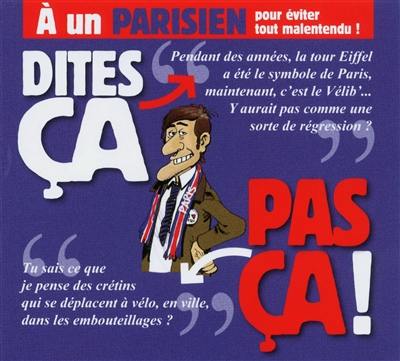 A un Parisien, pour éviter tout malentendu ! : dites ça... pas ça !