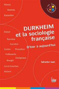 Durkheim et la sociologie française : d'hier à aujourd'hui